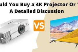 4K Projector Vs TV A Detailed Discussion