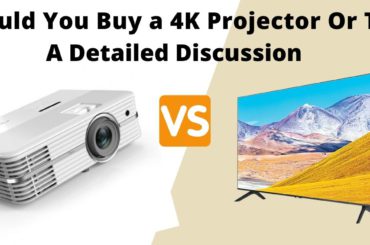 4K Projector Vs TV: A Detailed Discussion 4K Projector Vs TV A Detailed Discussion