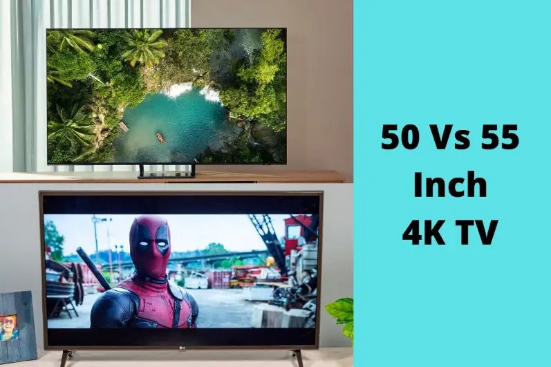 50 Vs 55-Inch 4K TV: A Detailed Discussion - Everything4k