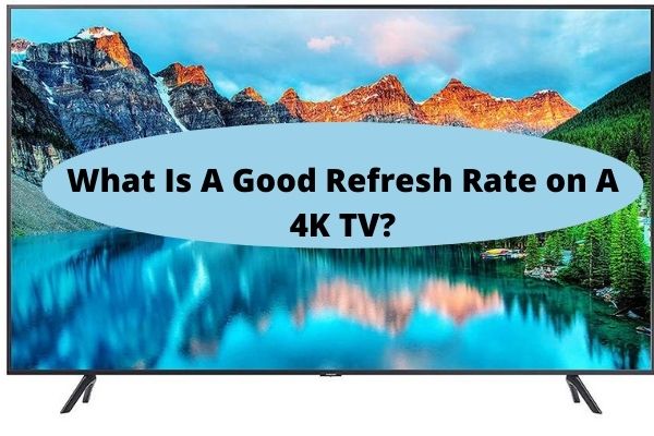 what-is-a-good-refresh-rate-on-a-4k-tv-everything4k