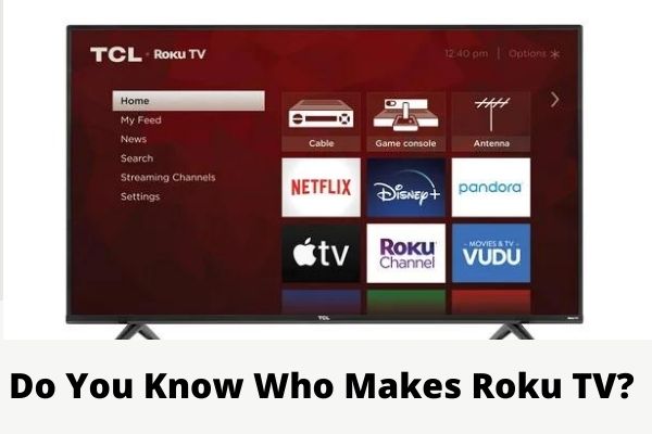 Do You Know Who Makes Roku TV Answer Explained Everything4k do-you-know-who-makes-roku-tv-answer-explained-everything4k
