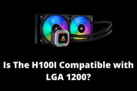 Is The H100I Compatible with LGA 1200 (Answer Explained)
