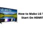 How to Make LG TV Start On HDMI