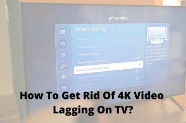 How To Get Rid Of 4K Video Lagging On TV? How To Get Rid Of 4K Video Lagging On TV