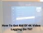 How To Get Rid Of 4K Video Lagging On TV