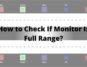 How to Check If Monitor Is Full Range